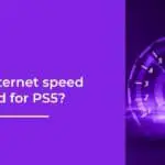 What internet speeds do I need for PS5? (2023)