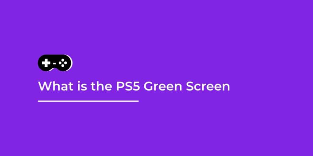 PS5 Green Screen