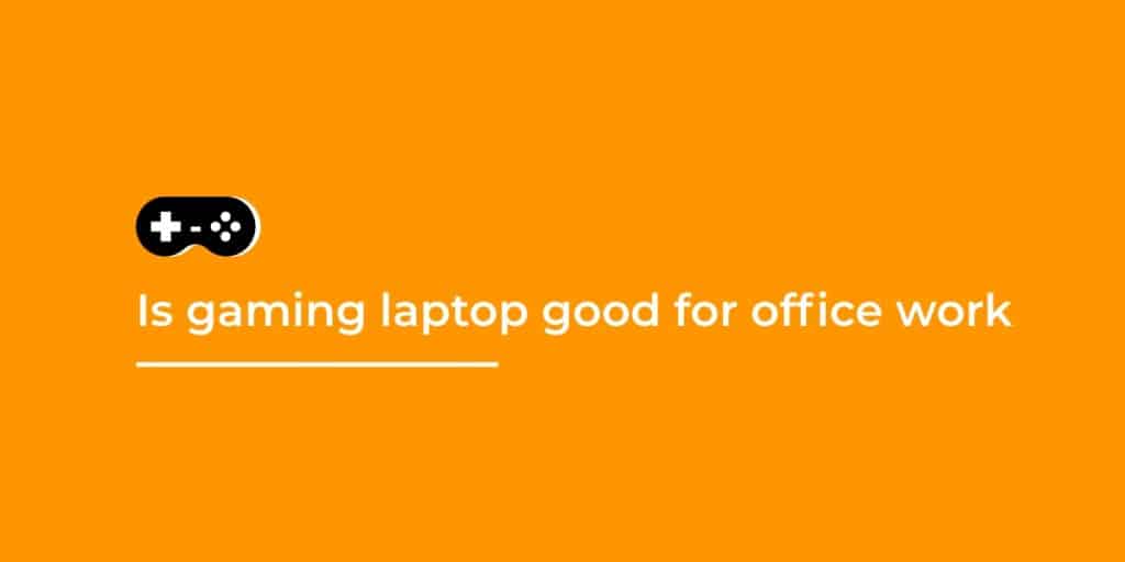 Can gaming laptops be used for work