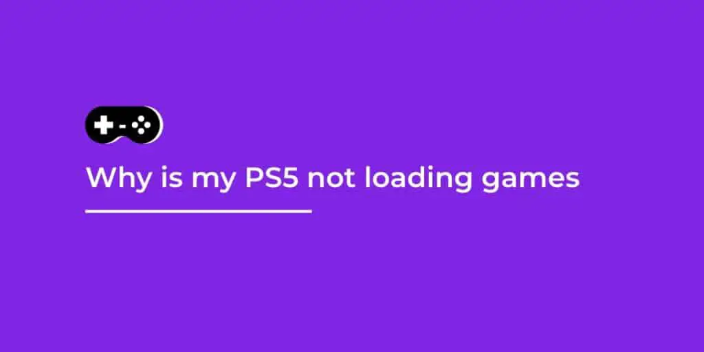 Why is my PS5 not loading games