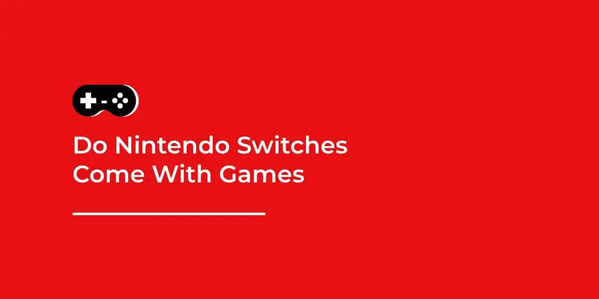 Do Nintendo switches come with games